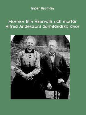 cover image of Mormor Elin Åkervalls och morfar Alfred Anderssons Sörmländska anor